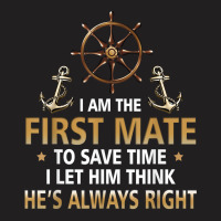 I'm First Mate Captain I Let Him Think He's Always Right Fun T Shirt T-shirt | Artistshot