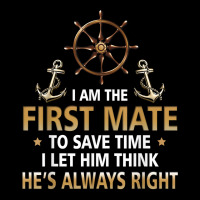 I'm First Mate Captain I Let Him Think He's Always Right Fun T Shirt Zipper Hoodie | Artistshot