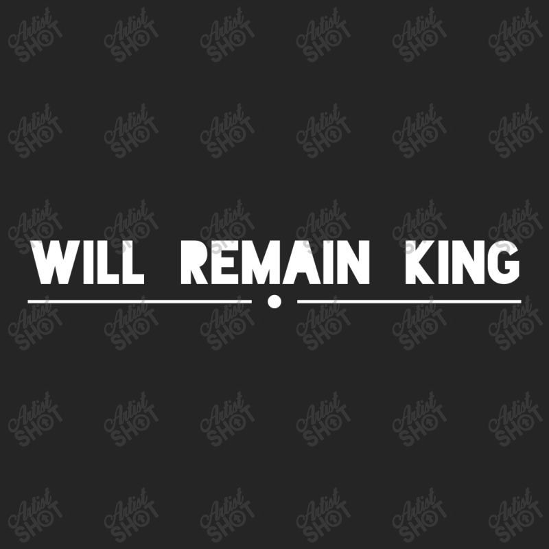 Will Remain King Unisex Hoodie | Artistshot