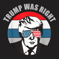 Trump Was Right Republican Conservative Political T Shirt T-shirt | Artistshot