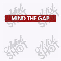 Mind The Gap Tank Top | Artistshot