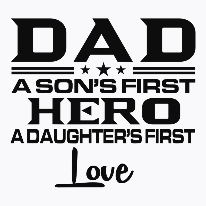 Daddy A Son's First Hero A Daughter's First Love , Father's Day .. T-shirt | Artistshot