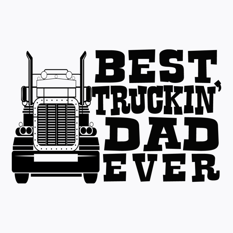 Best Truckin Dad Ever - Father's Day T-shirt | Artistshot