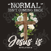 Normal Isn't Coming Back But Jesus Is Revelation 14 Costume Tank Top | Artistshot