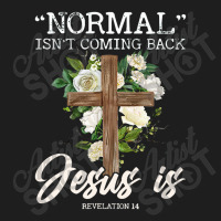 Normal Isn't Coming Back But Jesus Is Revelation 14 Costume Classic T-shirt | Artistshot