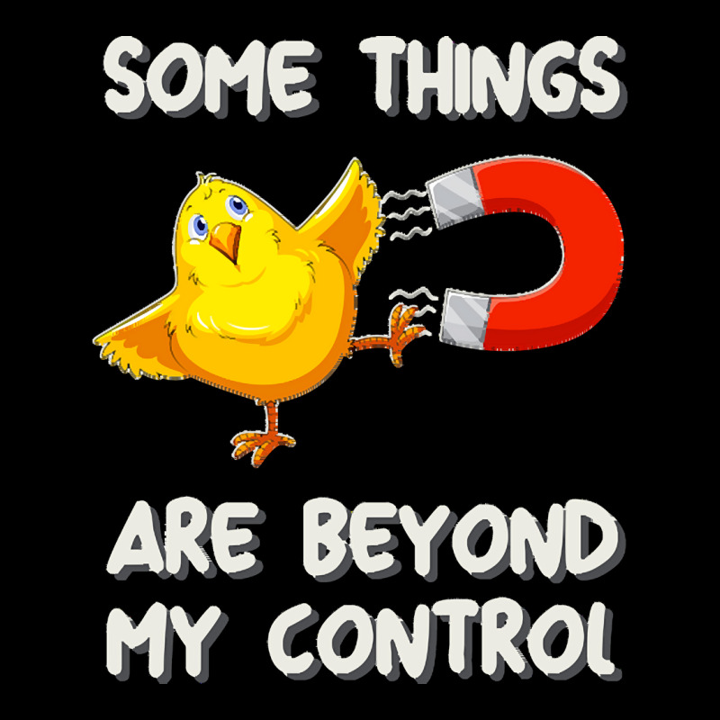 Chick Magnet T  Shirt Some Things Are Beyond My Control   Chick Magnet Youth Sweatshirt by alexieterry303 | Artistshot