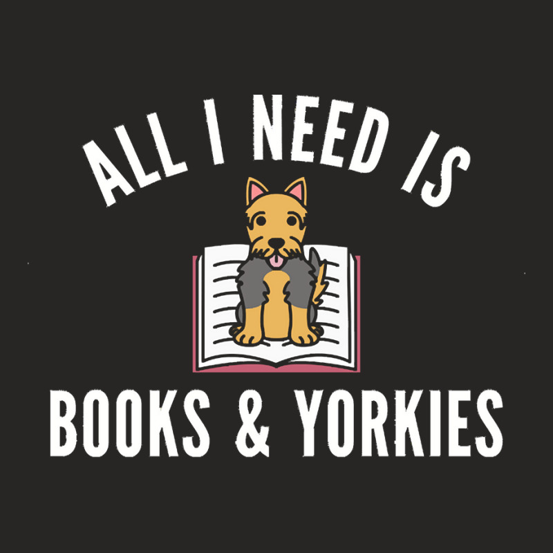 Yorkshire Terrier T  Shirt All I Need Is Books And Yorkshire Terriers Ladies Fitted T-Shirt by flatleykelsi890 | Artistshot