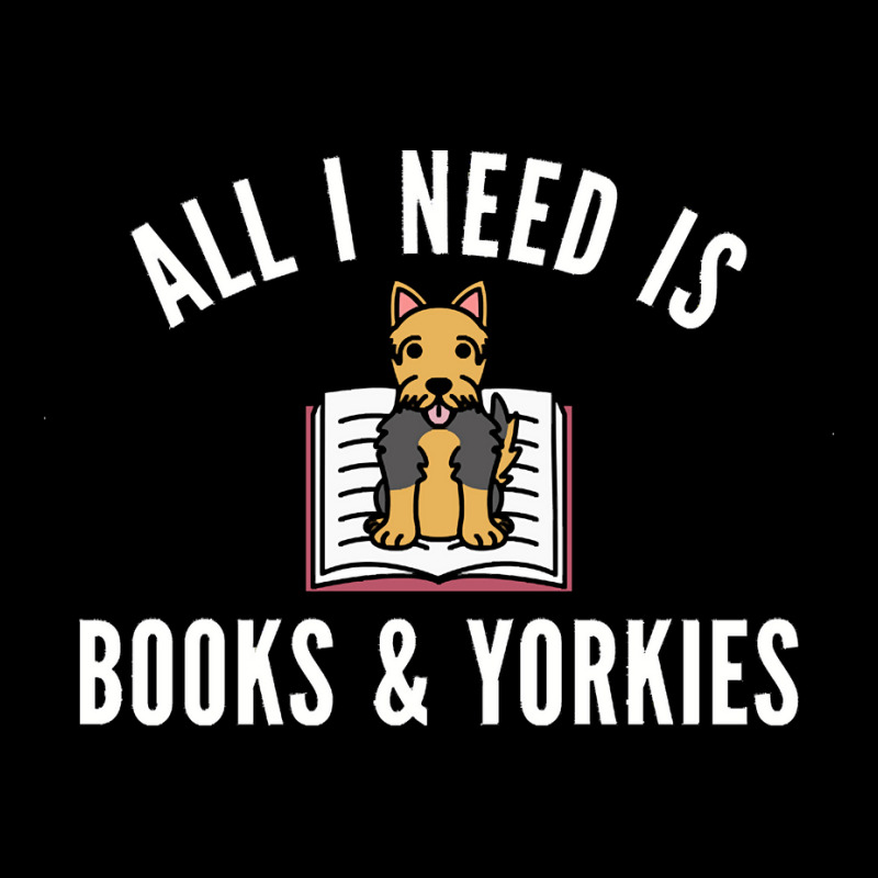 Yorkshire Terrier T  Shirt All I Need Is Books And Yorkshire Terriers Maternity Scoop Neck T-shirt by flatleykelsi890 | Artistshot