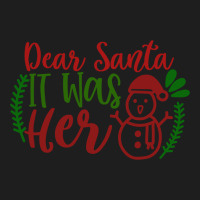 Dear Santa It Was Her Classic T-shirt | Artistshot