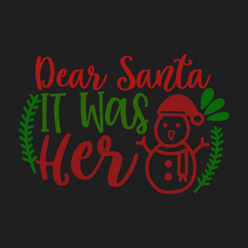 Dear Santa It Was Her Classic T-shirt | Artistshot