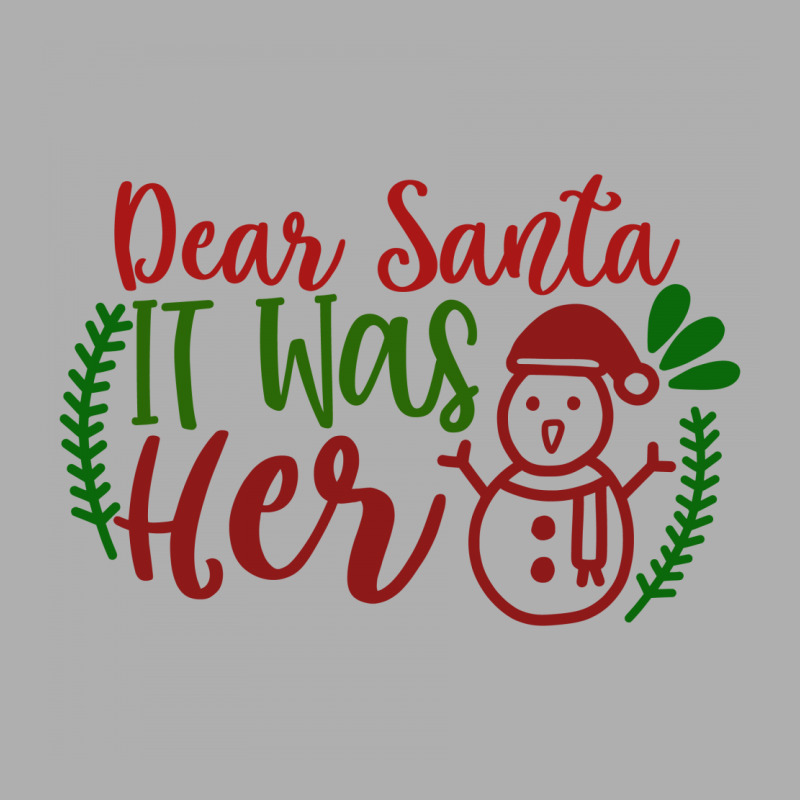 Dear Santa It Was Her Exclusive T-shirt | Artistshot