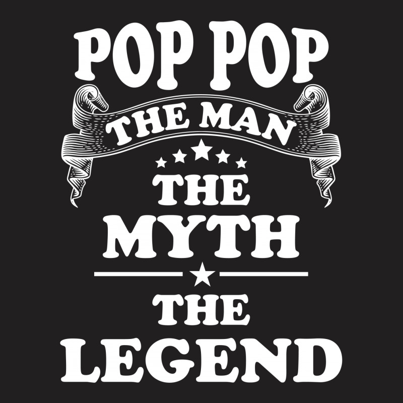Pop Pop The Man The Myth The Legend T-shirt | Artistshot