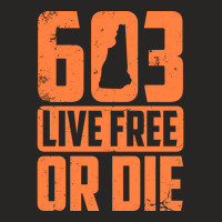 Cool 603 Live Free Or Die  Funny New Hampshire Patriot Gift Pullover H Ladies Fitted T-shirt | Artistshot