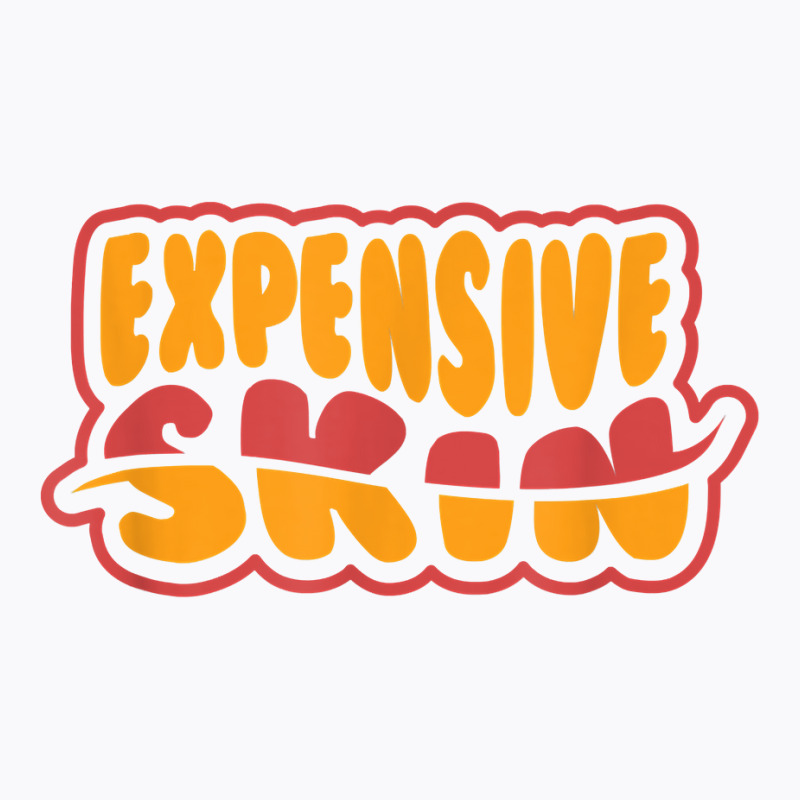 Expensive Skin Tattoo T Shirt T-shirt | Artistshot