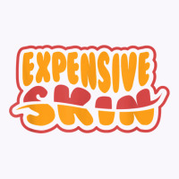 Expensive Skin Tattoo T Shirt Tank Top | Artistshot