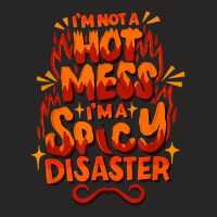 I'm Not A Hot Mess I'm A Spicy Disaster   Funny Sarcasm T Shirt Ladies Fitted T-shirt | Artistshot