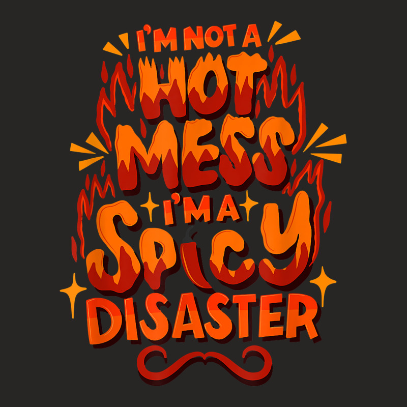 I'm Not A Hot Mess I'm A Spicy Disaster   Funny Sarcasm T Shirt Ladies Fitted T-Shirt by saldeenshakir | Artistshot