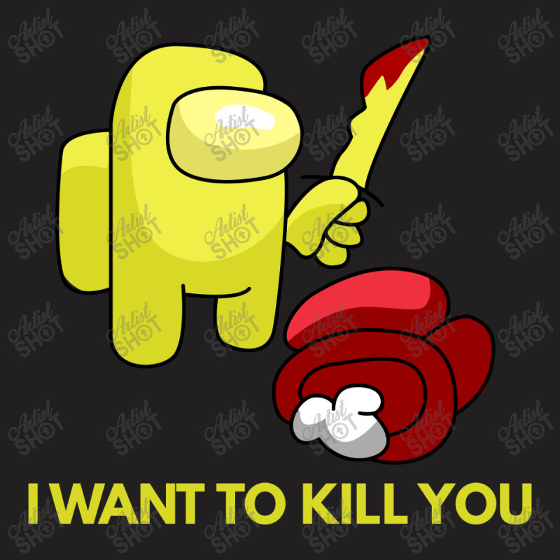 I Want To Kill You Yellow T-shirt | Artistshot