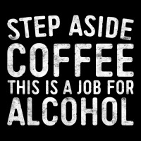 Step Aside Coffee This Is A Job For Alcohol T Shirt Drinking T Shirt Men's 3/4 Sleeve Pajama Set | Artistshot