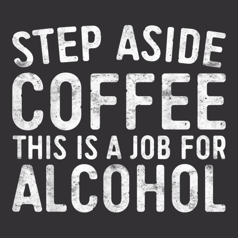 Step Aside Coffee This Is A Job For Alcohol T Shirt Drinking T Shirt Vintage Hoodie And Short Set by AakritiRosek1997 | Artistshot