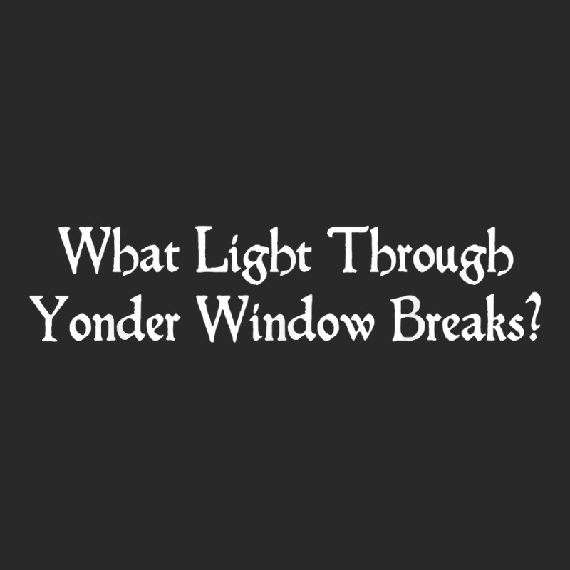 Light Through Yonder Window Shakespeare Quote Romeo Juliet T Shirt Toddler T-shirt | Artistshot