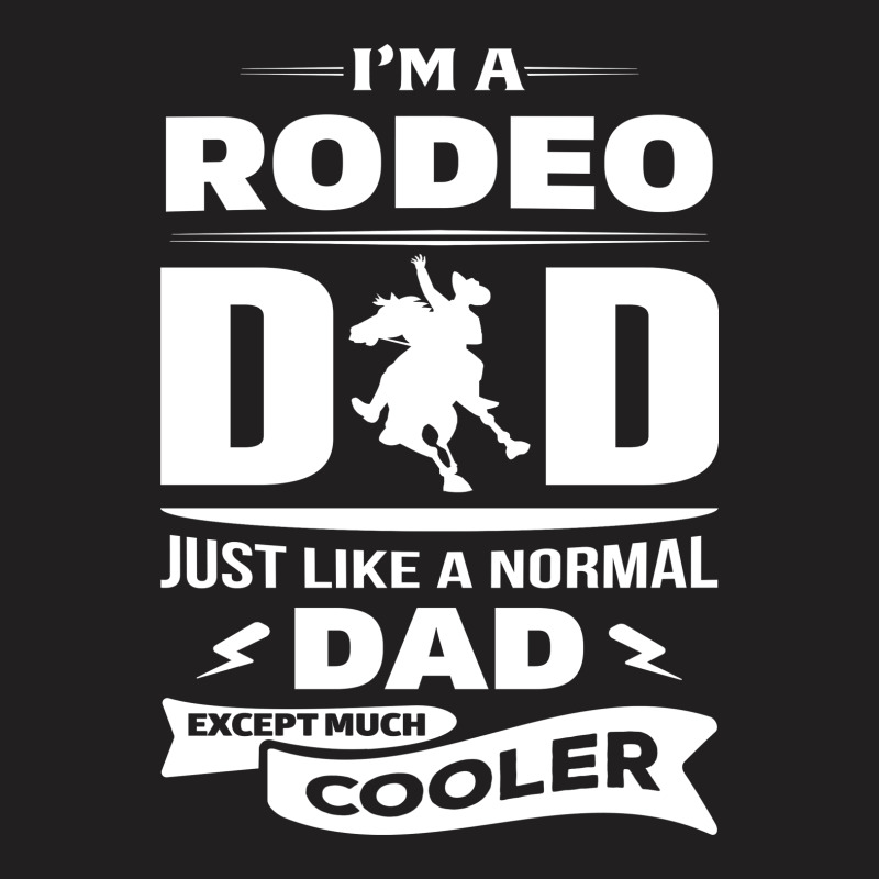 I'm A Rodeo Dad... T-shirt | Artistshot