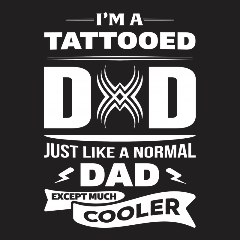 I'm A Tattooed Dad... T-shirt | Artistshot