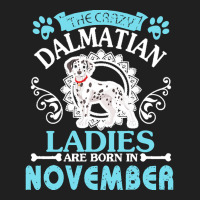 Dalmatian Dog Lady Born In Nov Birthday T  Shirt The Crazy Dalmatian L Ladies Polo Shirt | Artistshot