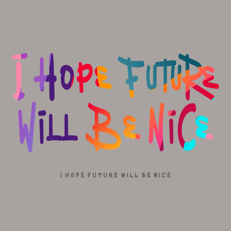 I Hope Future Will Be Nice Racerback Tank by vectorhelowpal | Artistshot