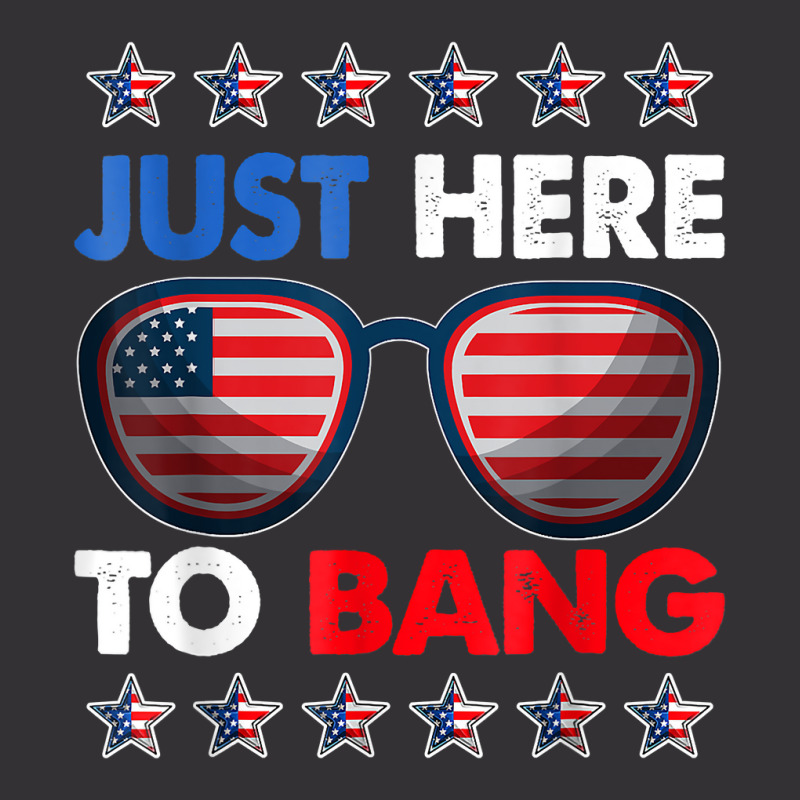 Just Here To Bang Funny 4th Of July Usa Sunglasses T Shirt Vintage Hoodie | Artistshot