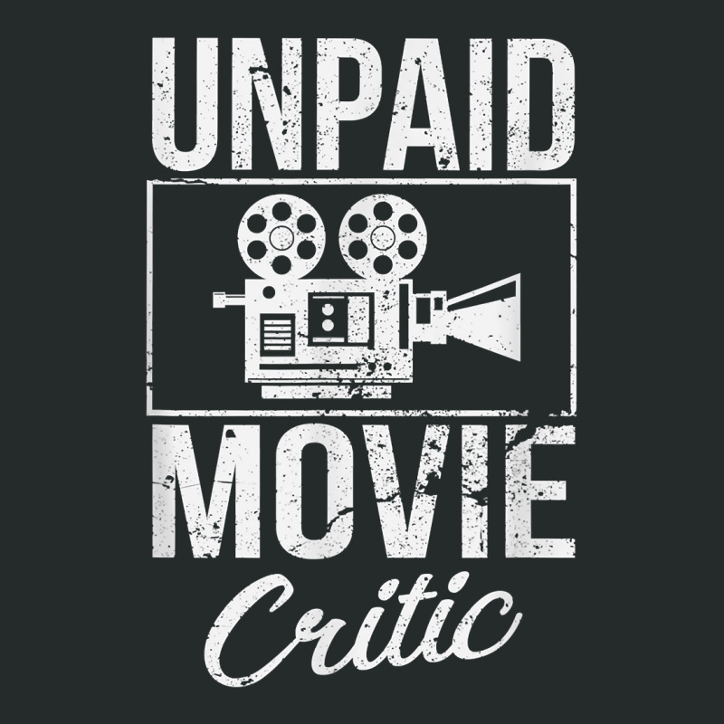 Unpaid Movie Critic Film Cinema Motion Picture Fan T Shirt Women's Triblend Scoop T-shirt by saldeenshakir | Artistshot