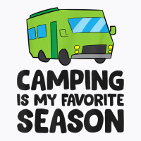 Camping Is My Favorite Season Love Camping T Shirt T-shirt | Artistshot