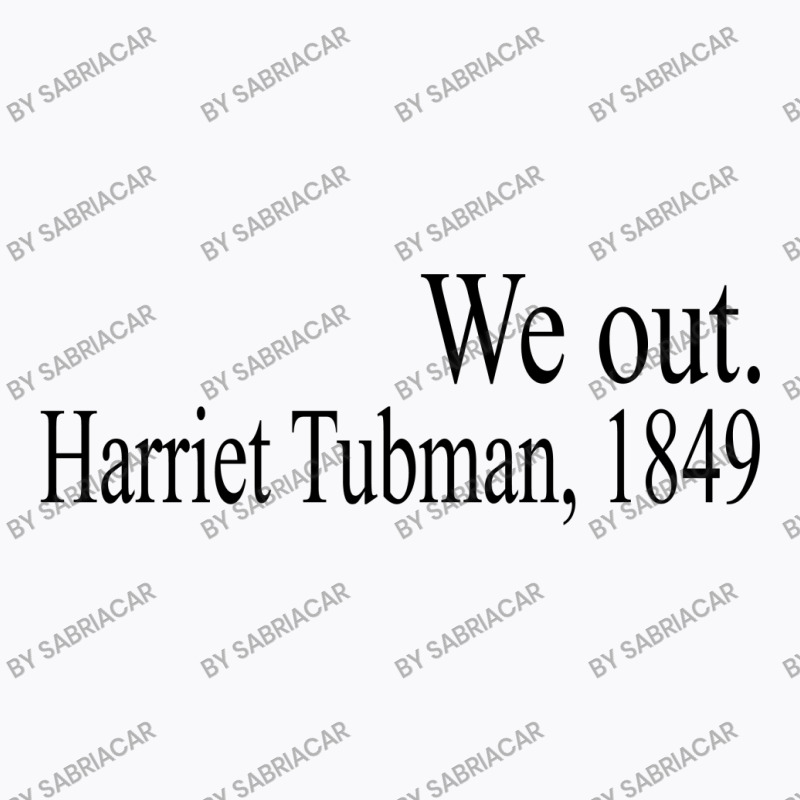 We Out Harriet Tubman 1849 T-shirt | Artistshot