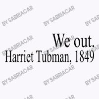 We Out Harriet Tubman 1849 Tank Top | Artistshot