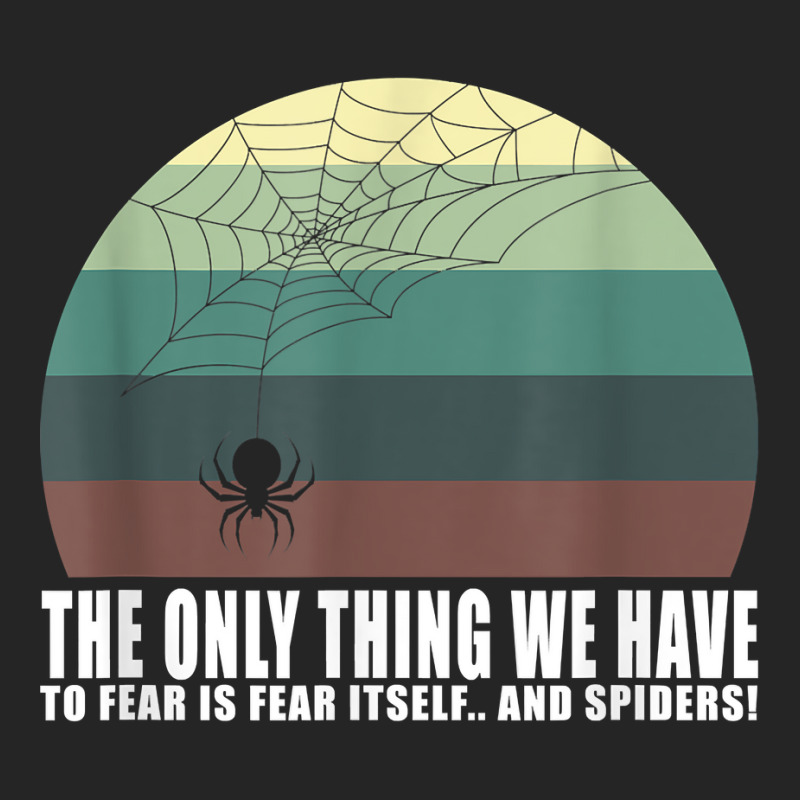 The Only Thing We Have To Fear Is Fear Itself And Spider T Shirt Unisex Hoodie | Artistshot