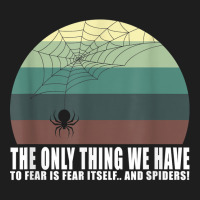 The Only Thing We Have To Fear Is Fear Itself And Spider T Shirt Classic T-shirt | Artistshot