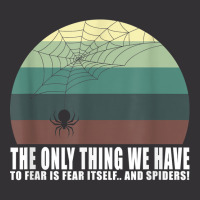 The Only Thing We Have To Fear Is Fear Itself And Spider T Shirt Vintage Hoodie | Artistshot