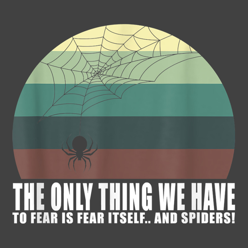 The Only Thing We Have To Fear Is Fear Itself And Spider T Shirt Vintage T-shirt | Artistshot