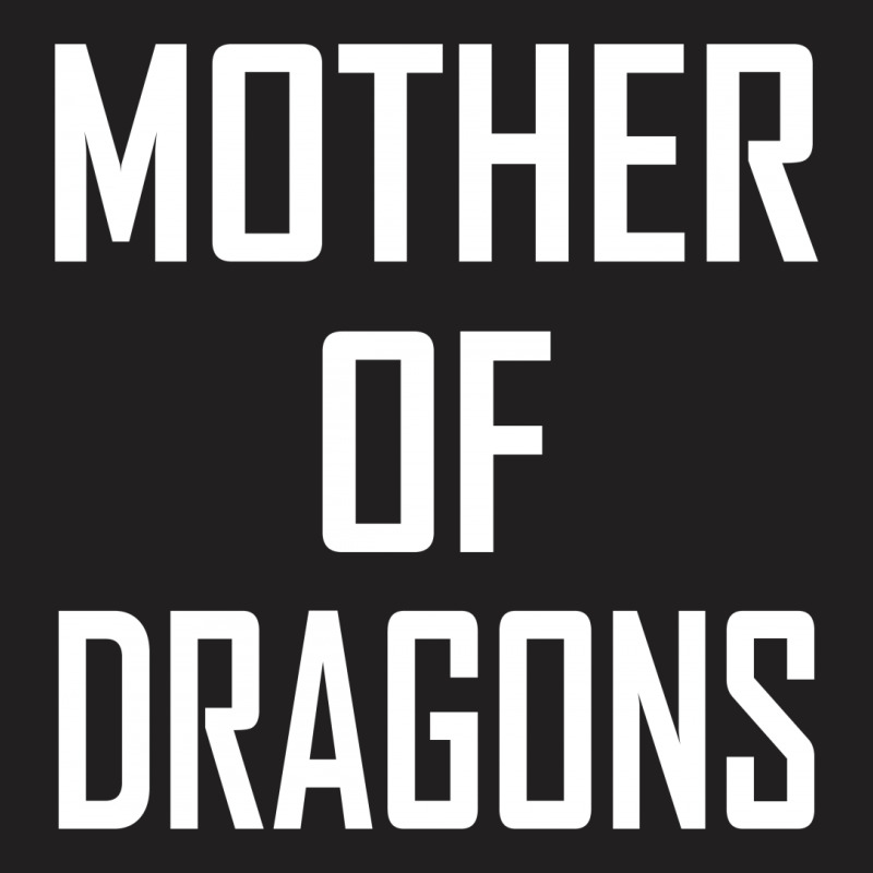 Mother Of Dragons T-shirt | Artistshot