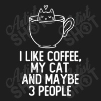 I Like Coffee, My Cat And Maybe 3 People Funny Cute Gift Classic T-shirt | Artistshot