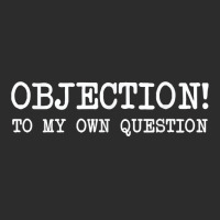 Objection To My Own Question   Funny Sarcastic Lawyer T Shirt Exclusive T-shirt | Artistshot