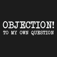 Objection To My Own Question   Funny Sarcastic Lawyer T Shirt Hoodie & Jogger Set | Artistshot