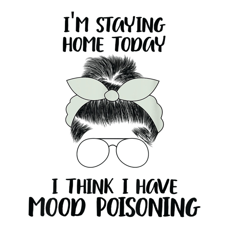 I'm Staying Home Today I Think I Have Mood Poisoning Funny T Shirt Men's Long Sleeve Pajama Set | Artistshot