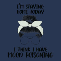 I'm Staying Home Today I Think I Have Mood Poisoning Funny T Shirt Men Denim Jacket | Artistshot