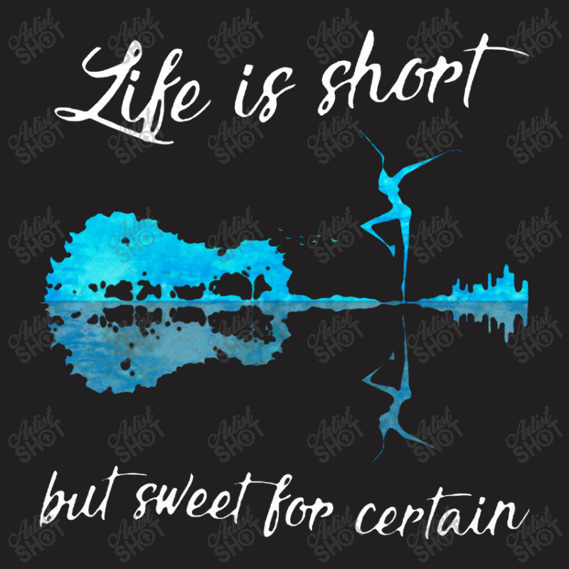 Life Is Short But Sweet For Certain T-shirt | Artistshot