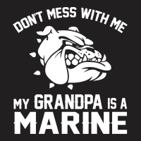 Don't Mess Wiht Me My Grandpa Is A Marine T-shirt | Artistshot