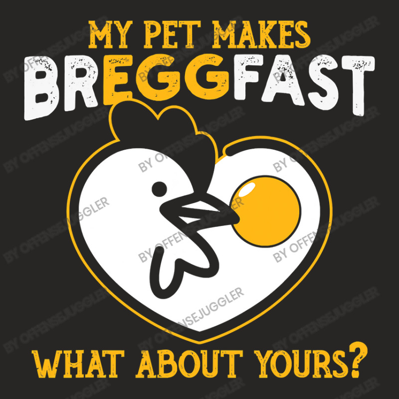 Chicken Chick My Pet Makes Breakfast Idea For A Chicken And Egg Lover Ladies Fitted T-Shirt by offensejuggler | Artistshot