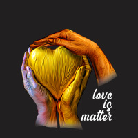 Love Is Matter T-shirt | Artistshot