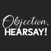 Objection Hearsay Hear Say Funny Objection, Hearsay! Design T Shirt Unisex Hoodie | Artistshot