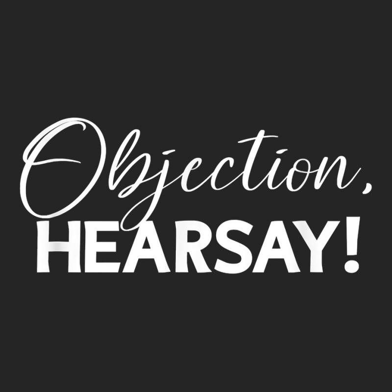 Objection Hearsay Hear Say Funny Objection, Hearsay! Design T Shirt Unisex Hoodie | Artistshot